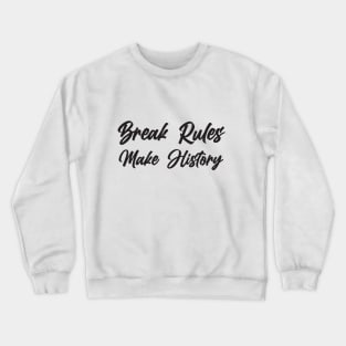 Break Rules - Make History Crewneck Sweatshirt